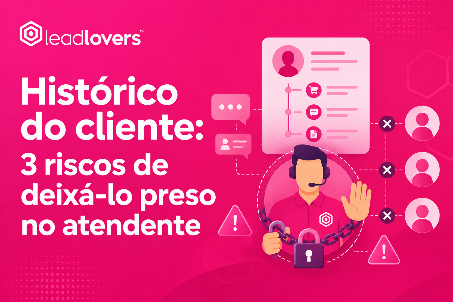 Histórico do cliente: 3 riscos de deixá-lo preso no atendente