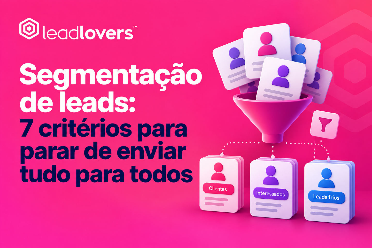 Segmentação de leads: 7 critérios para parar de enviar tudo para todos